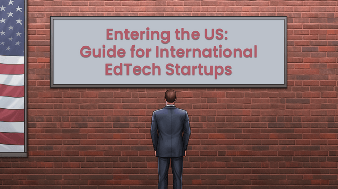 Entering the US: 2024 Guide for International EdTech Startups
